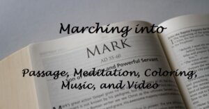 Marching into Mark, Passage, Meditation, Coloring, Music and Video